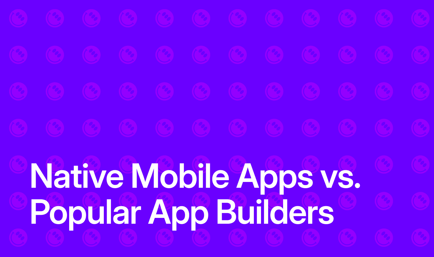 Native Mobile Apps vs. Popular App Builders: Which One is Right for Your Business?